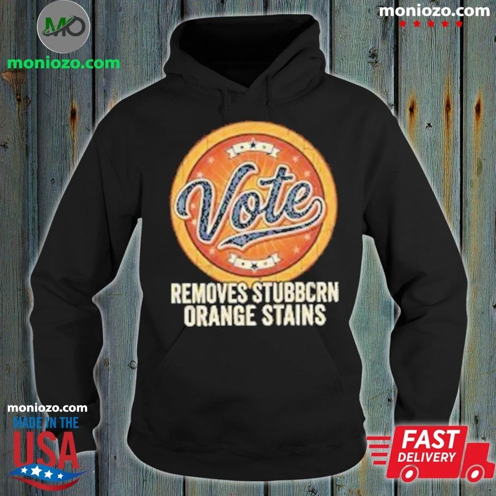 Original Anti Trump Vote Removes Stubborn Orange Stains Edition For Fan Shirt Unisex
