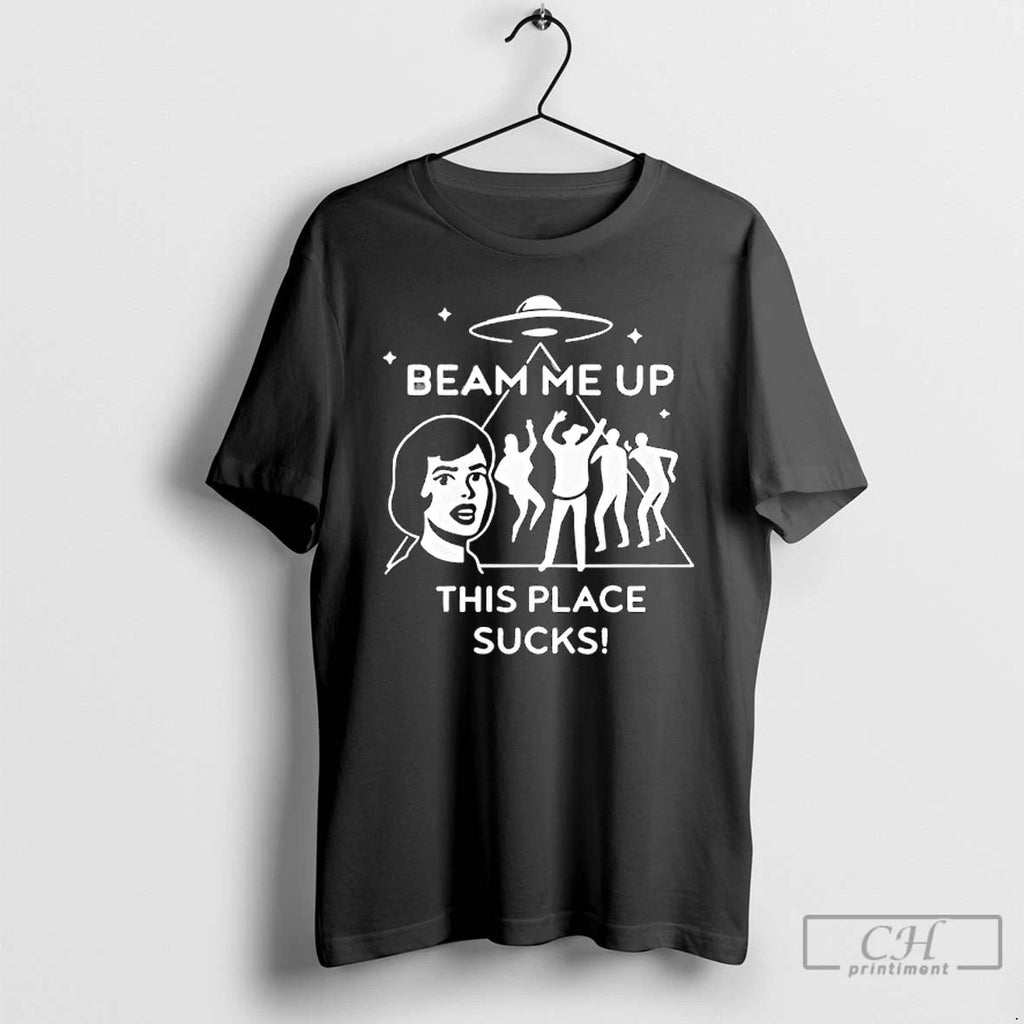 Premium Beam Me Up This Place Sucks T Shirts Unisex