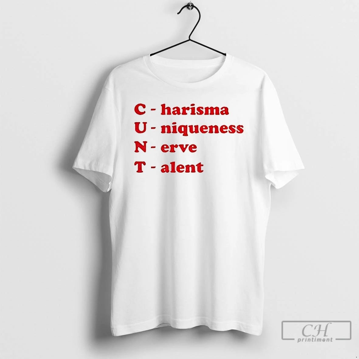 Classic Cunt Charisma Uniqueness Nerve Talent T Shirts Unisex