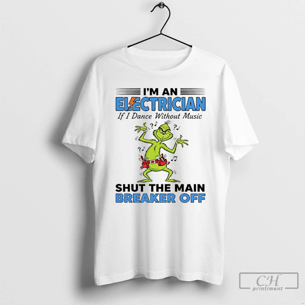 Premium Grinch Dance Im A Elctrician If I Dance Without Music Shut The Main Breaker Unisex