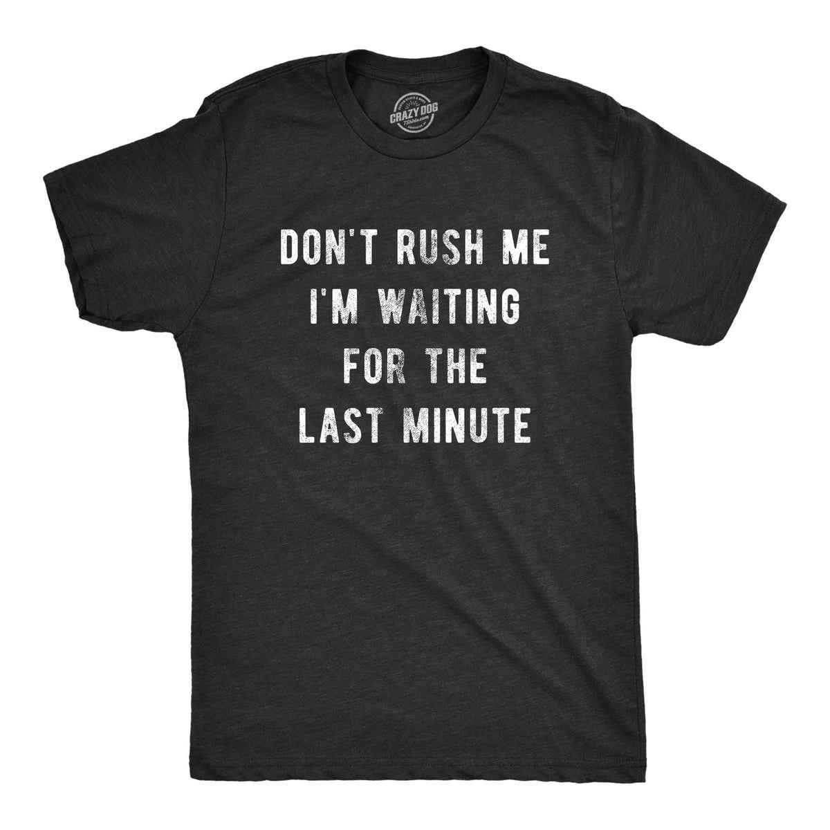 Mens Don’t Rush Me I'm Waiting for The Last Minute T Shirt Funny Procrastination Unisex