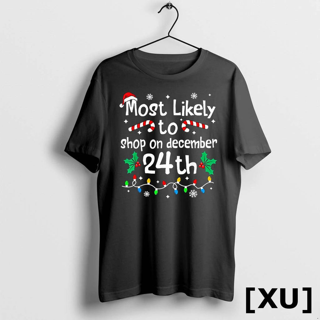 Most Likely To Shop On December 24th Christmas Matching Xmas Tshirts Sweater Unisex