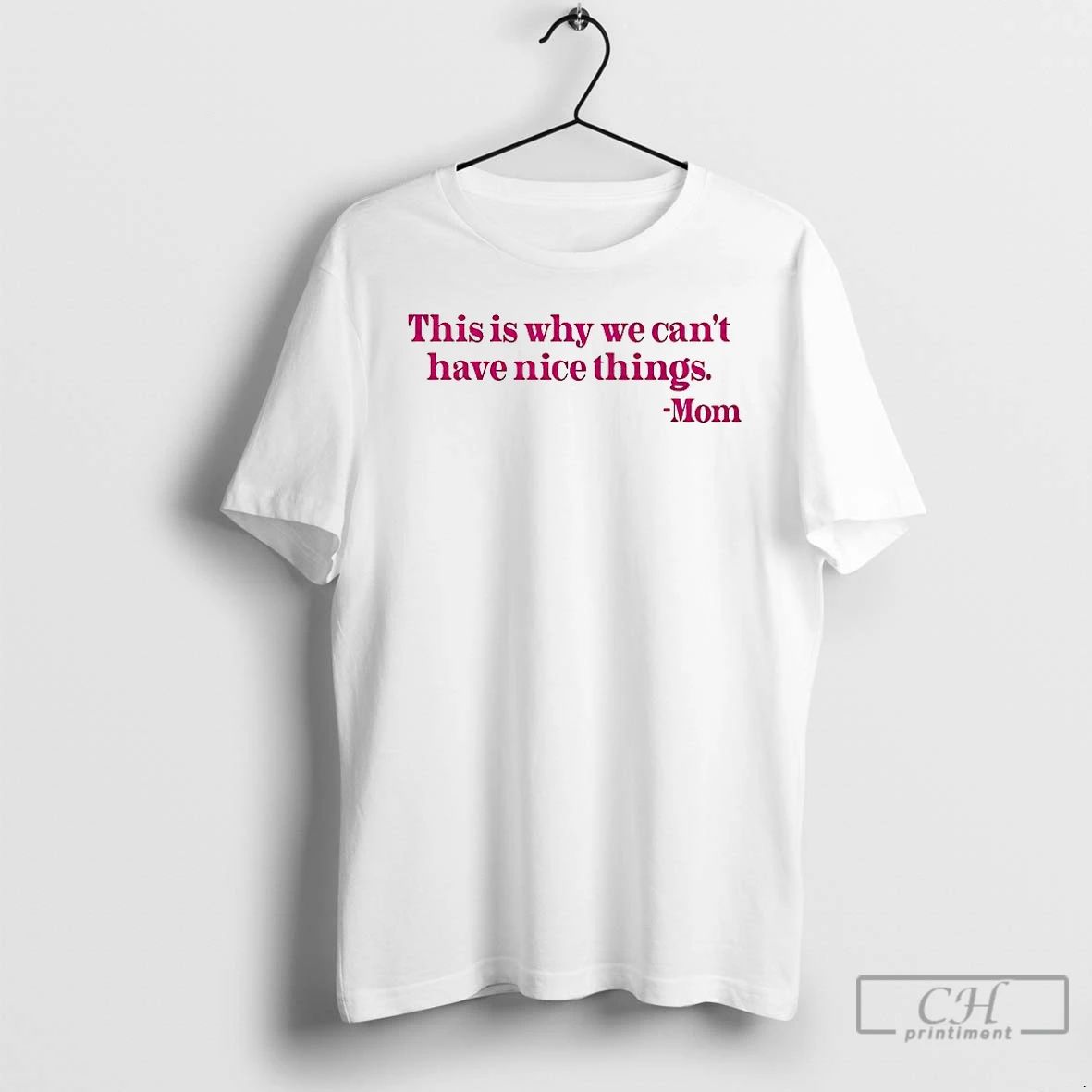 Premium Mom Said This Is Why We Can Cant Have Nice Things T Shirts Unisex