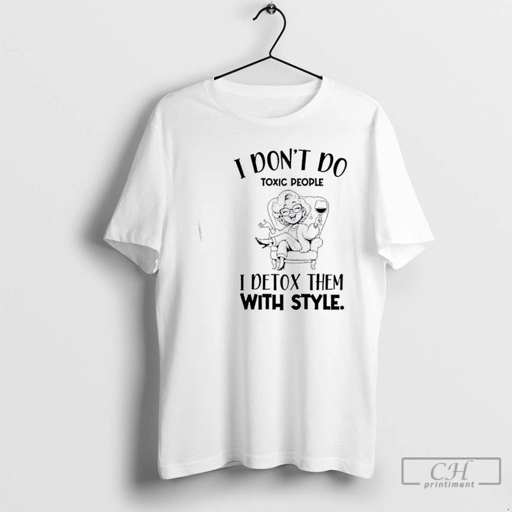 Classic Girl I Dont Do Toxic People I Detox Them With Style T Shirts Unisex