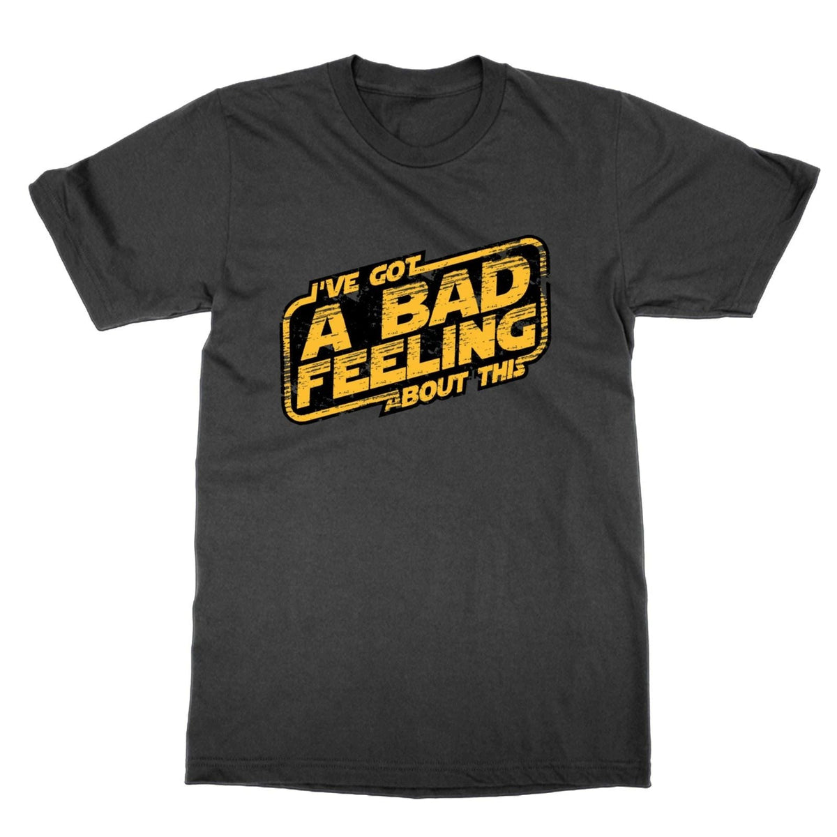 I've Got a Bad Feeling About This funny top sci fi tee star present Unisex