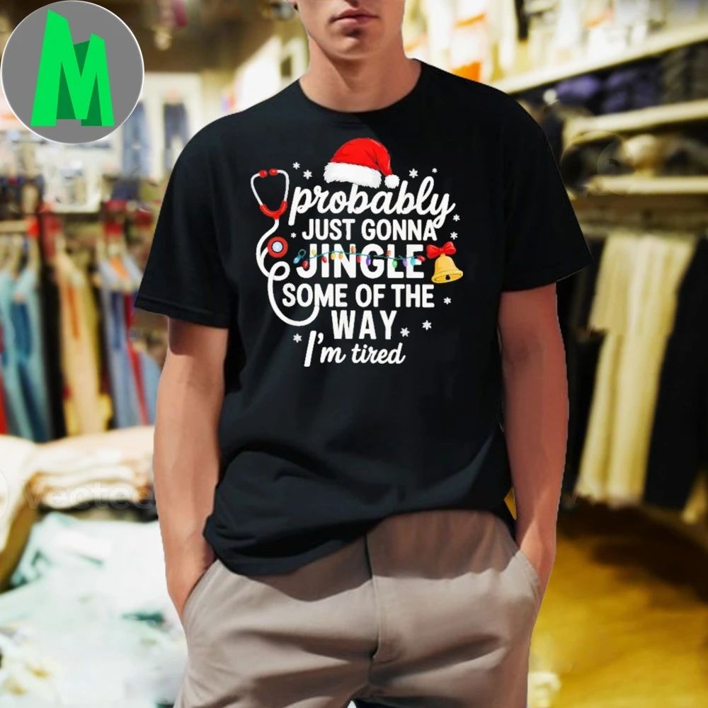 Probably just Gonna Jingle Some of The Way Christmas Nurse New Shirt Unisex
