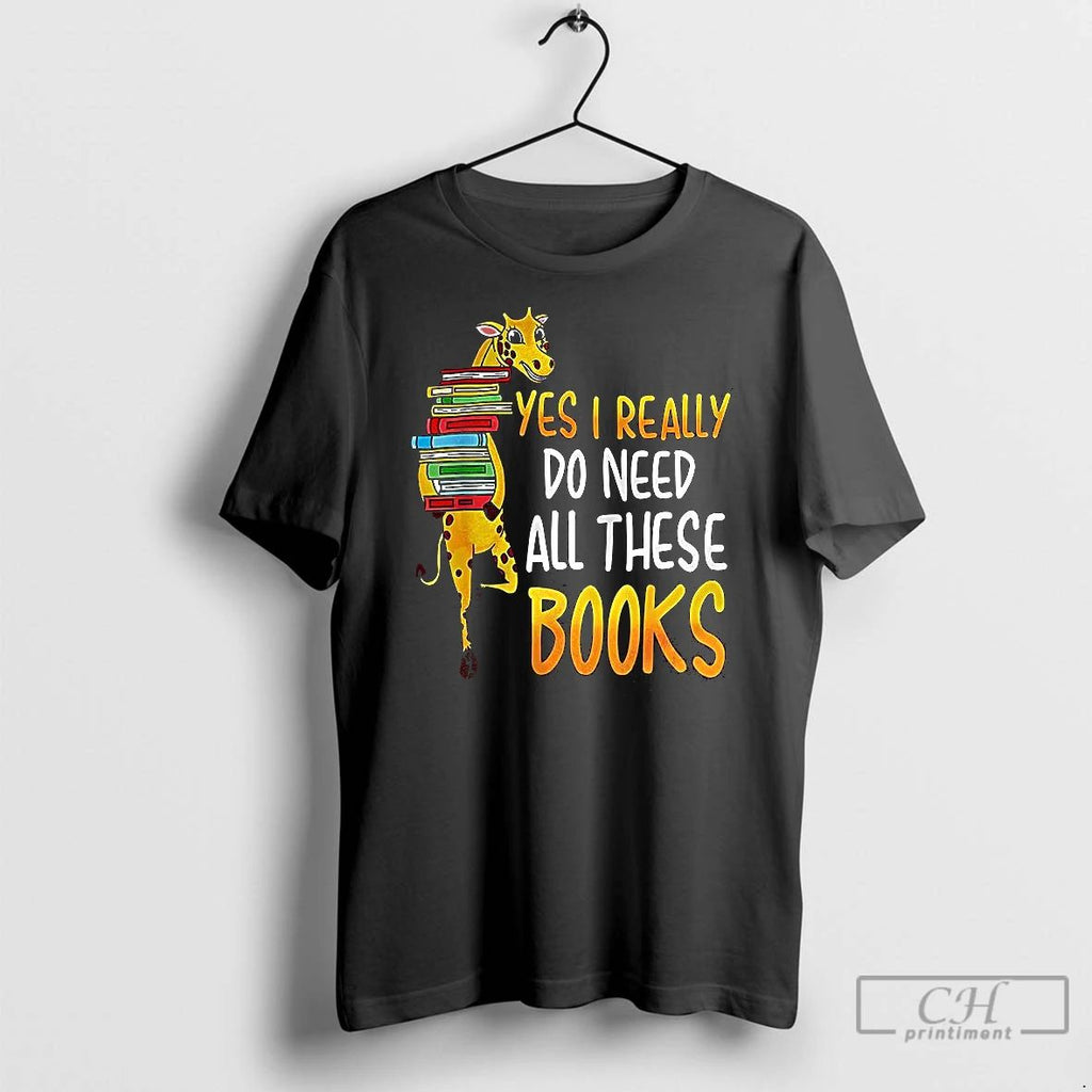 Classic Yes I Really Do Need All These Books Nerds Giraffe Unisex