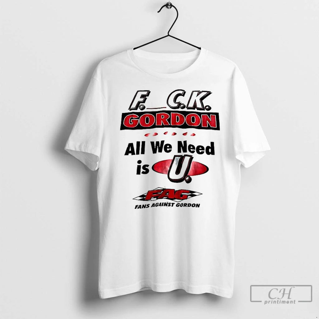 Classic Fuck Gordon All We Need Is U Fag Unisex