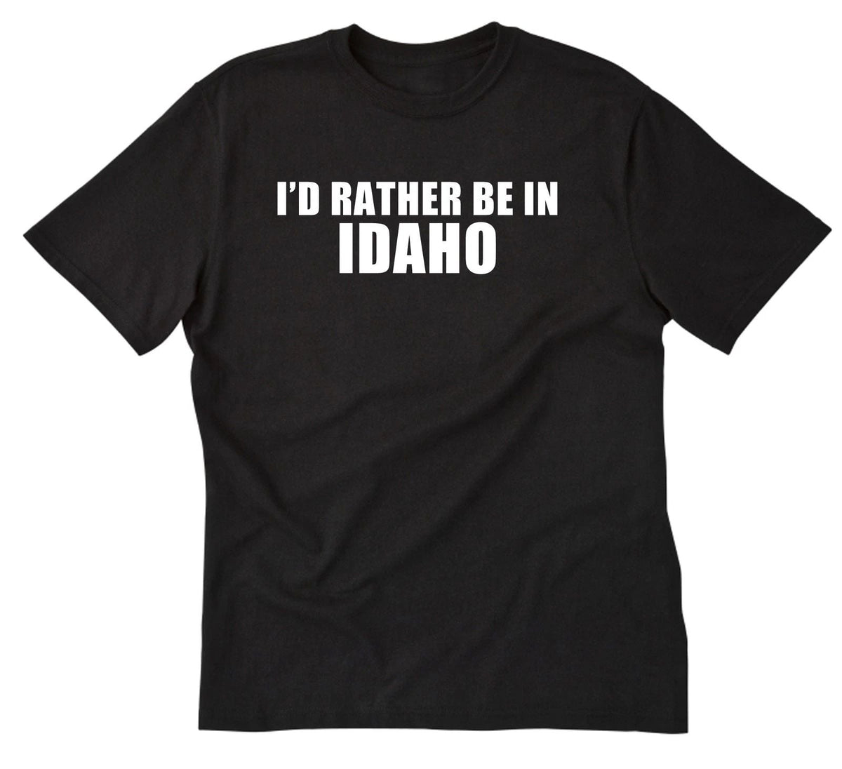 I'd Rather Be In Idaho Boise Shirt Home State Place Name Vacation Shirt Unisex