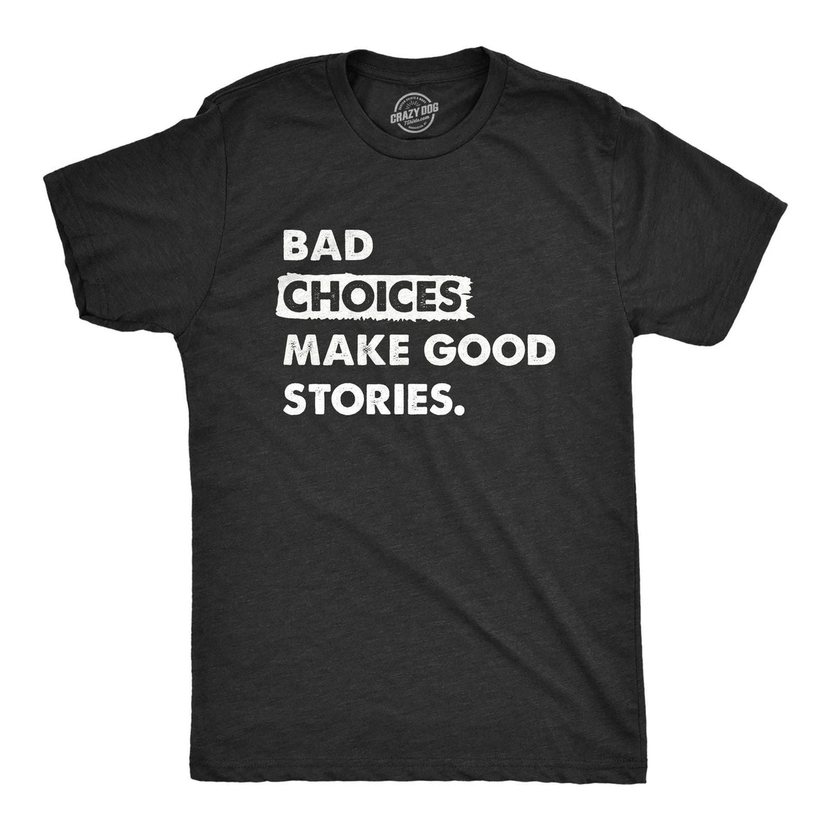 Mens Bad Choices Make Good Stories T Shirt Funny Poor Decisions Trouble Maker Unisex