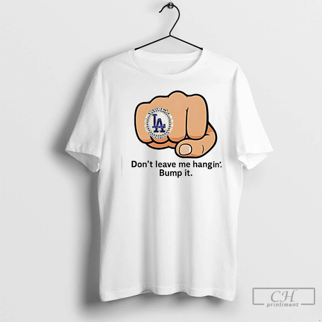 Premium La Dodgers Dont Leave Me Hangin Bump It Unisex