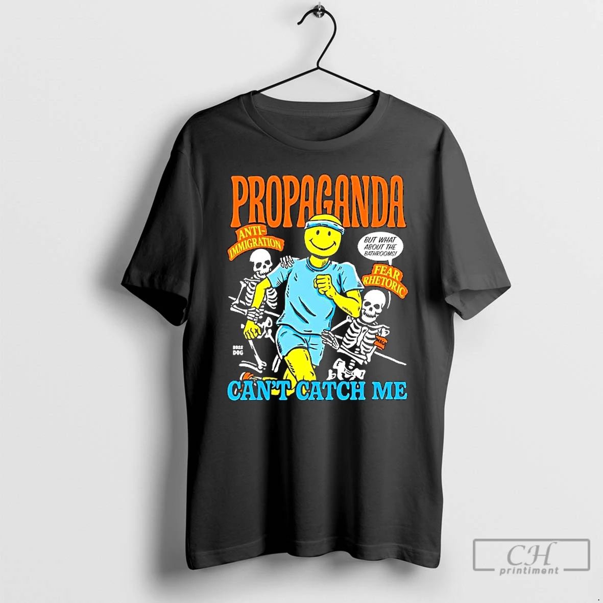Premium Propaganda Anti Immigration Fear Rhetoric Boss Dog Cant Catch Me T Shirts Unisex