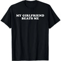 My Girlfriend Beat Me Funny Unisex