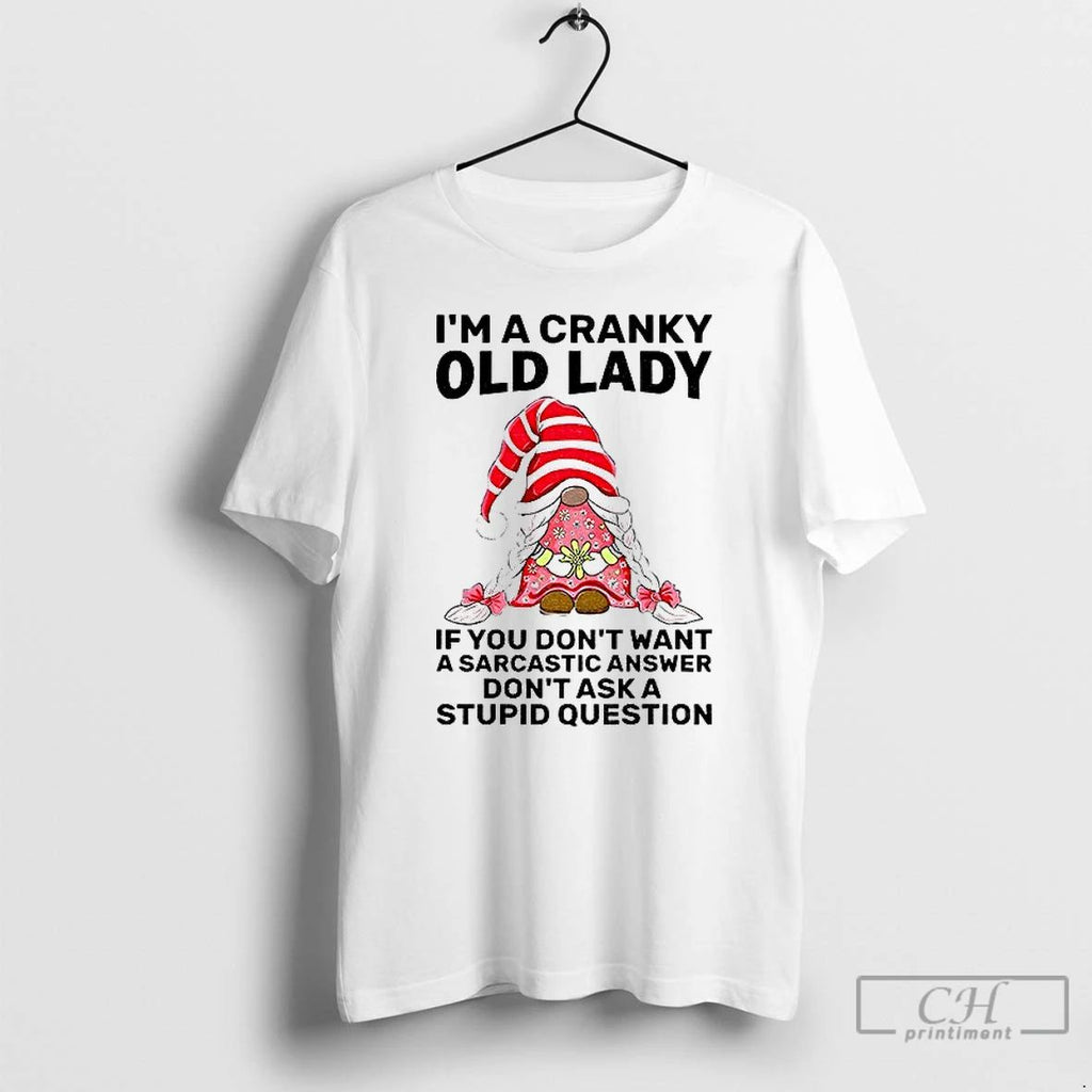 Premium Gnome Im A Cranky Old Lady If You Dont Want A Sarcastic Answer Dont Unisex
