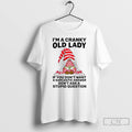 Premium Gnome Im A Cranky Old Lady If You Dont Want A Sarcastic Answer Dont Unisex