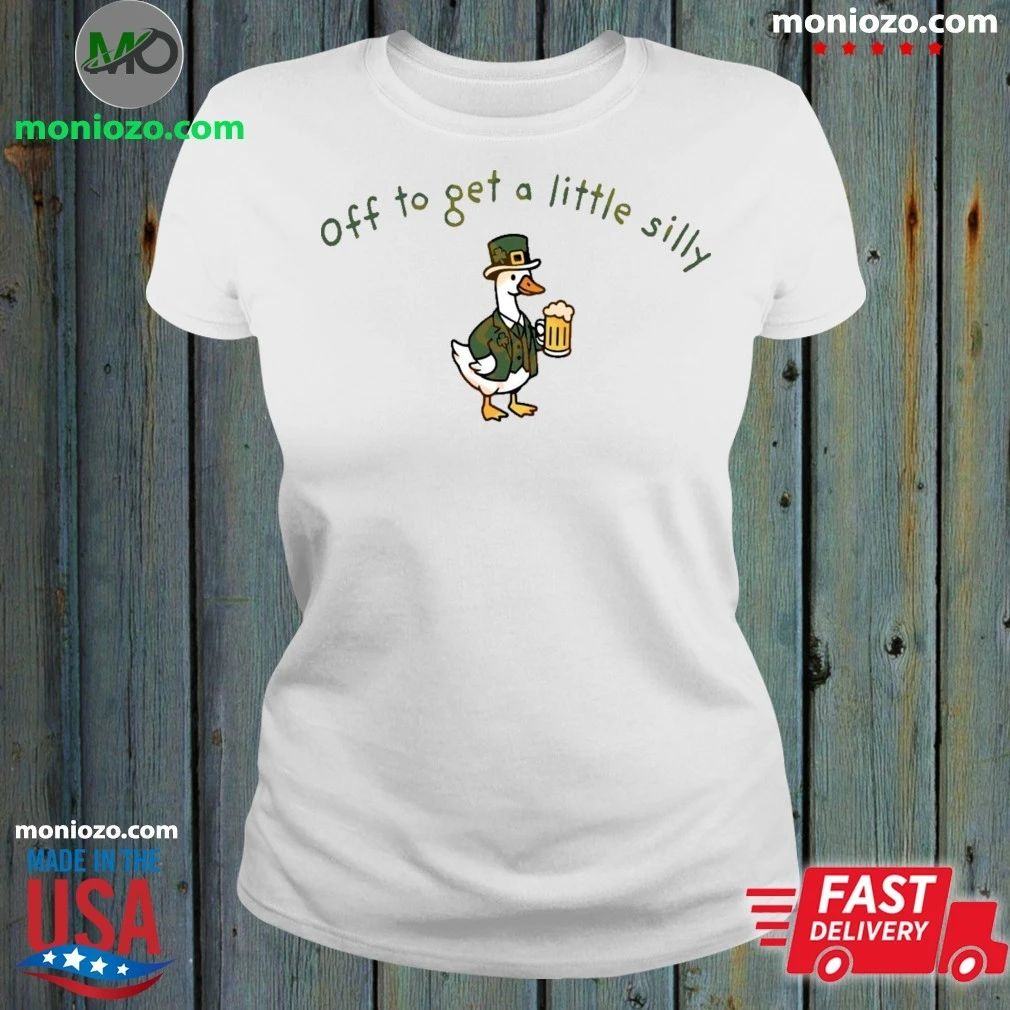 Off To Get A Little Silly St Paddys Day Goose Shirt Unisex