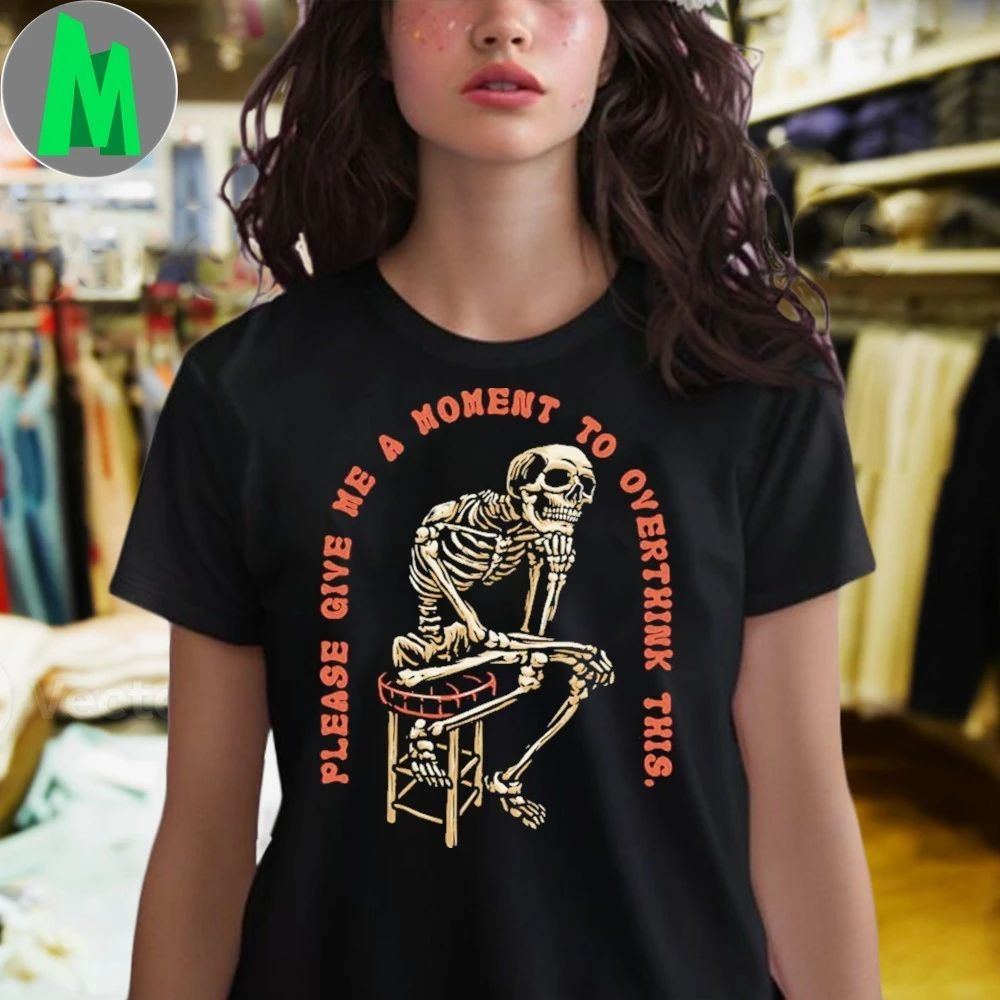 Please Give Me A Moment to Overthink Shirt Unisex