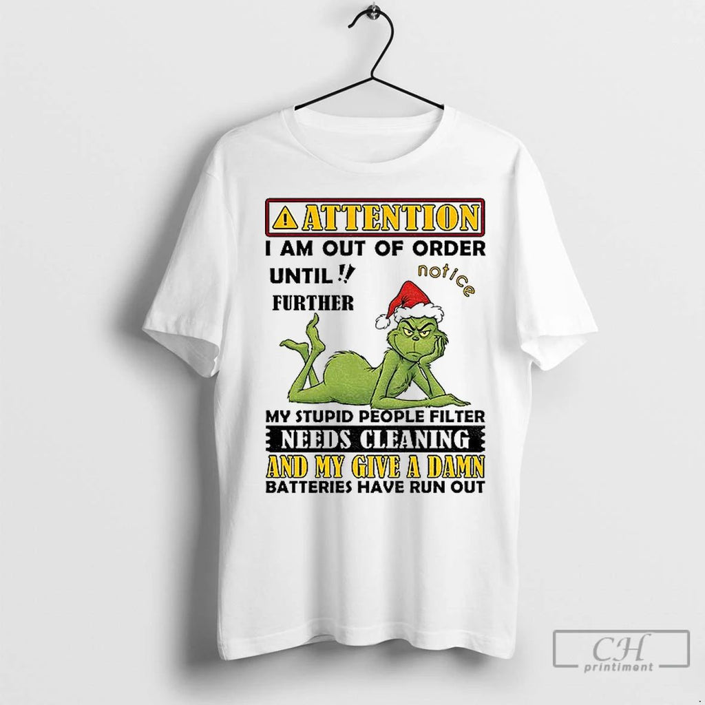 Premium Grinch Attention I Am Out Of Order Until Further My Stupid People Filter Needs Unisex