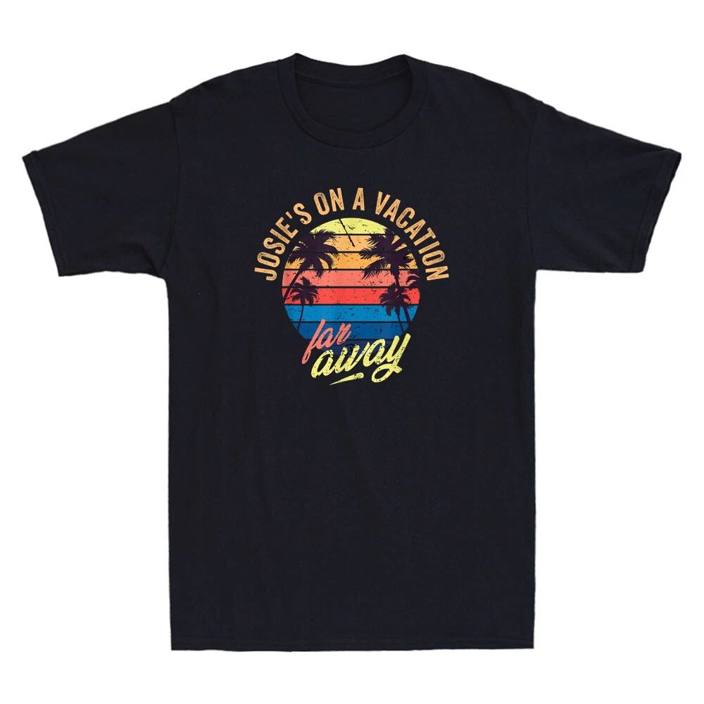 Josie's On A Vacation Far Away Funny Saying Quote Gift Vintage Men's Tee Unisex