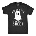 Mens Im Too Old for This Sheet T Shirt Funny Halloween Tee Unisex