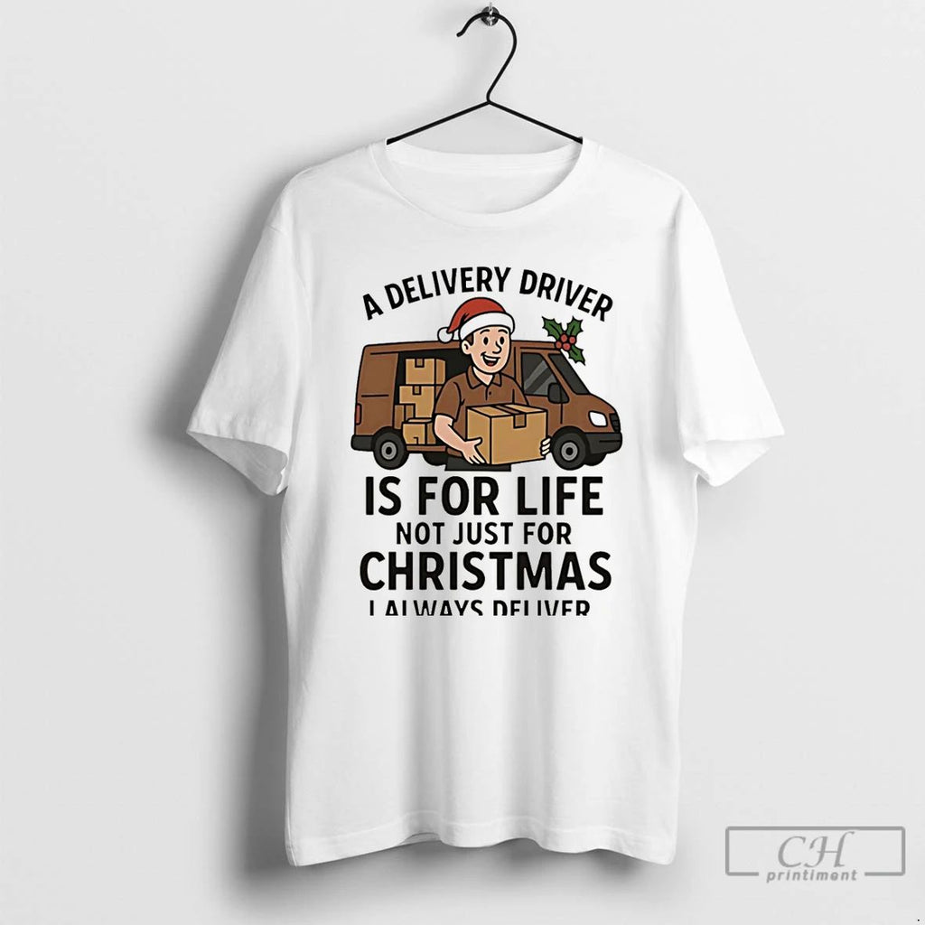 Premium A Delivery Driver Is For Life Not Just For Christmas Christmas T Shirts Unisex
