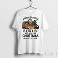 Premium A Delivery Driver Is For Life Not Just For Christmas Christmas T Shirts Unisex