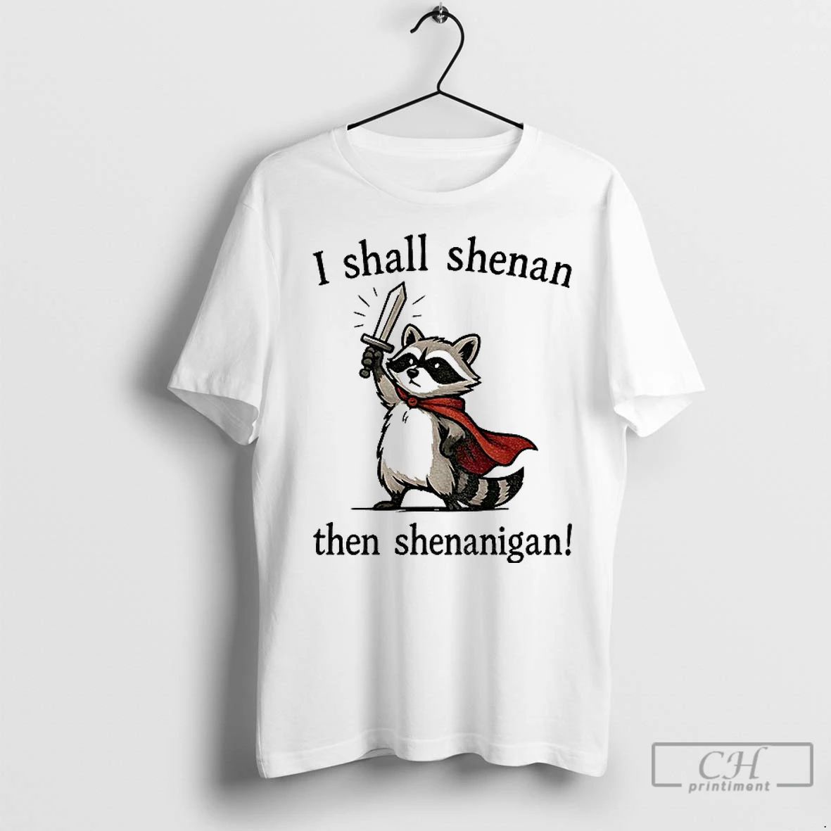 Premium Funny Raccoon Shenanigans I Shall Shenan Then Shenanigan Unisex