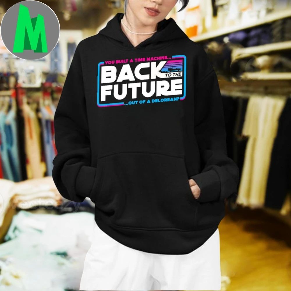 You Built A Time Machine Back to the Stars Shirt Unisex