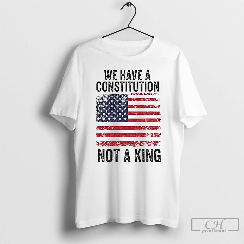 Classic We Have A Constitution Not A King American Flag Anti Trump Political T Shirts Unisex
