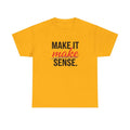 Make It Make Sense — Bold Typography Graphic Tee Unisex