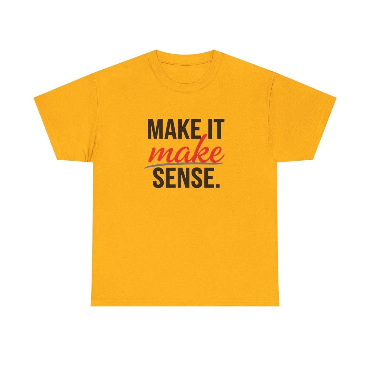 Make It Make Sense — Bold Typography Graphic Tee Unisex