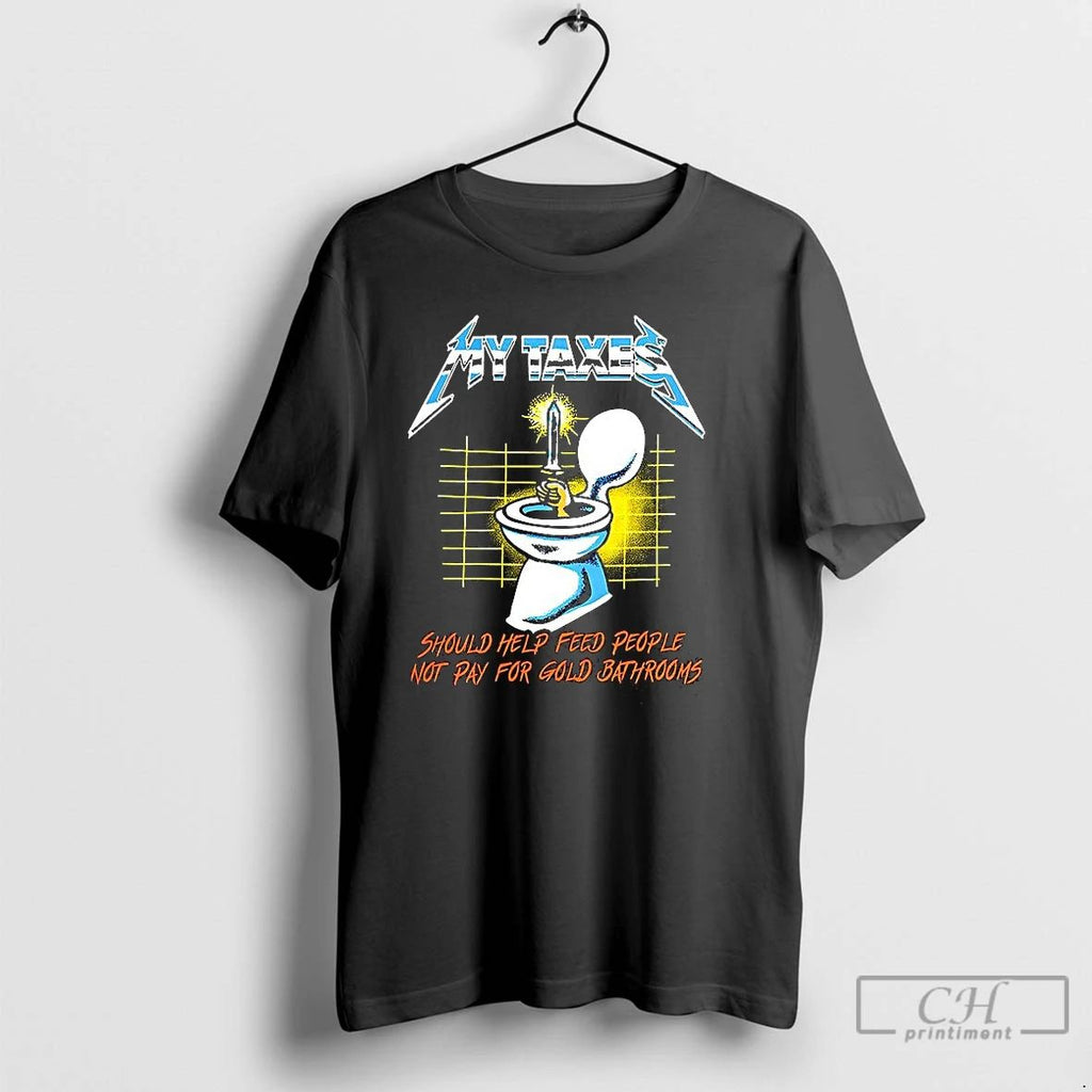 Premium My Taxes Should Help Feed People Not Pay For Gold Bathrooms Caricature T Shirts Unisex