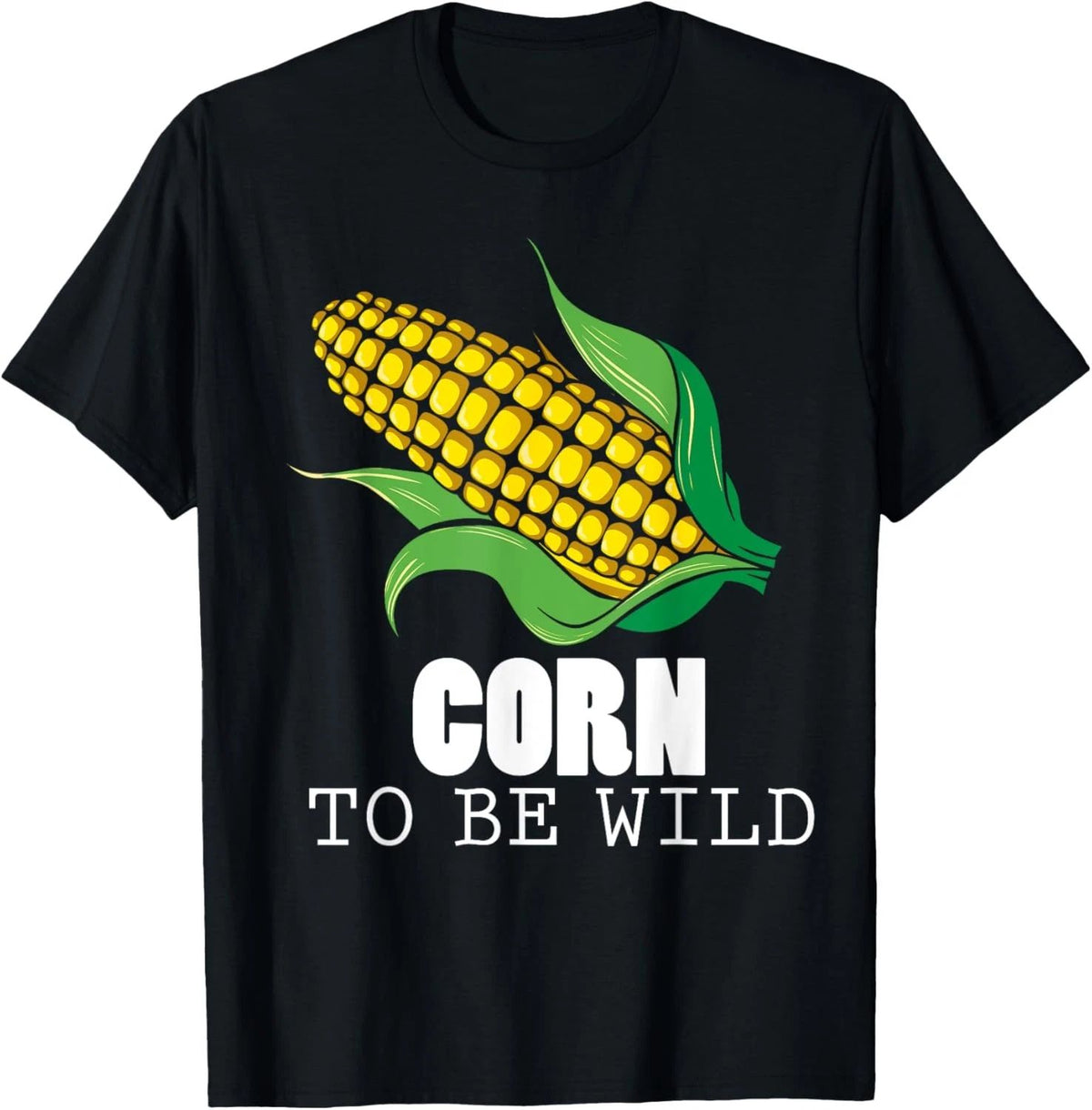 Corn To Be Wild Shirt Funny Sweet Corns Humor Unisex