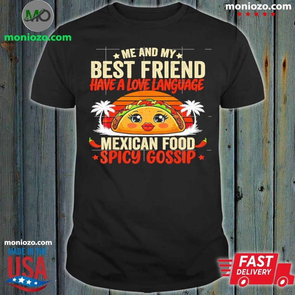 Best Friends Love Language Mexican Food And Spicy Gossip Shirt Unisex