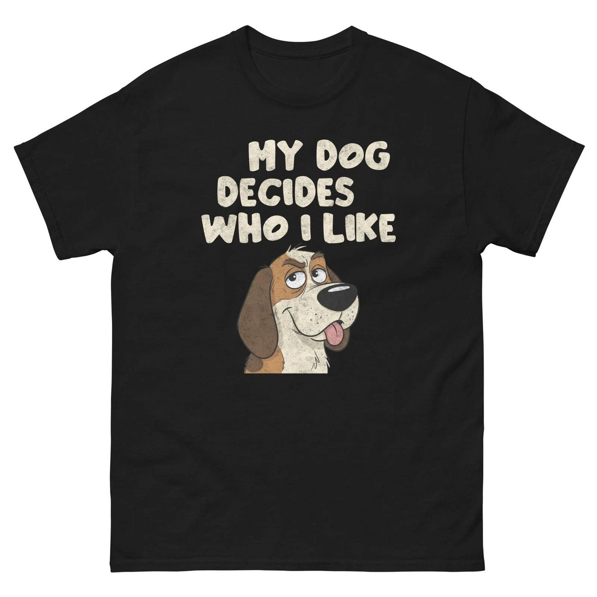 My Dog Decides Who I Like Funny Dog Lover Graphic Shirt Unisex