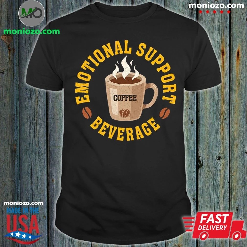 Coffee, My Emotional Support Beverage Shirt Unisex