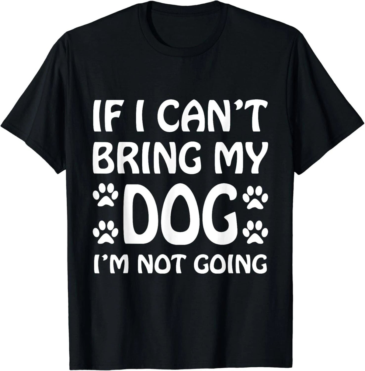 If I Can_t Bring My Dog I_m Not Going T Shirt Dogs Lover Gift Unisex Unisex