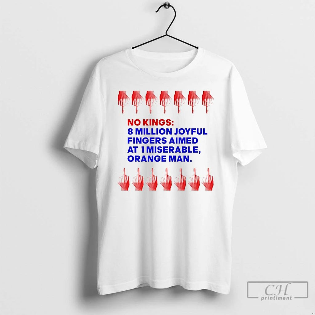 Classic No Kings 8 Million Joyful Fingers Aimed At 1 Miserable Orange Man T Shirts Unisex