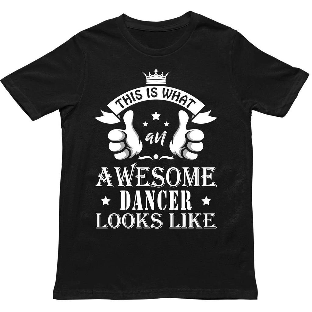 Awesome Dancer Looks T Shirt,Cool Dancewear Unisex Tee,Birthday gift for dancer Unisex