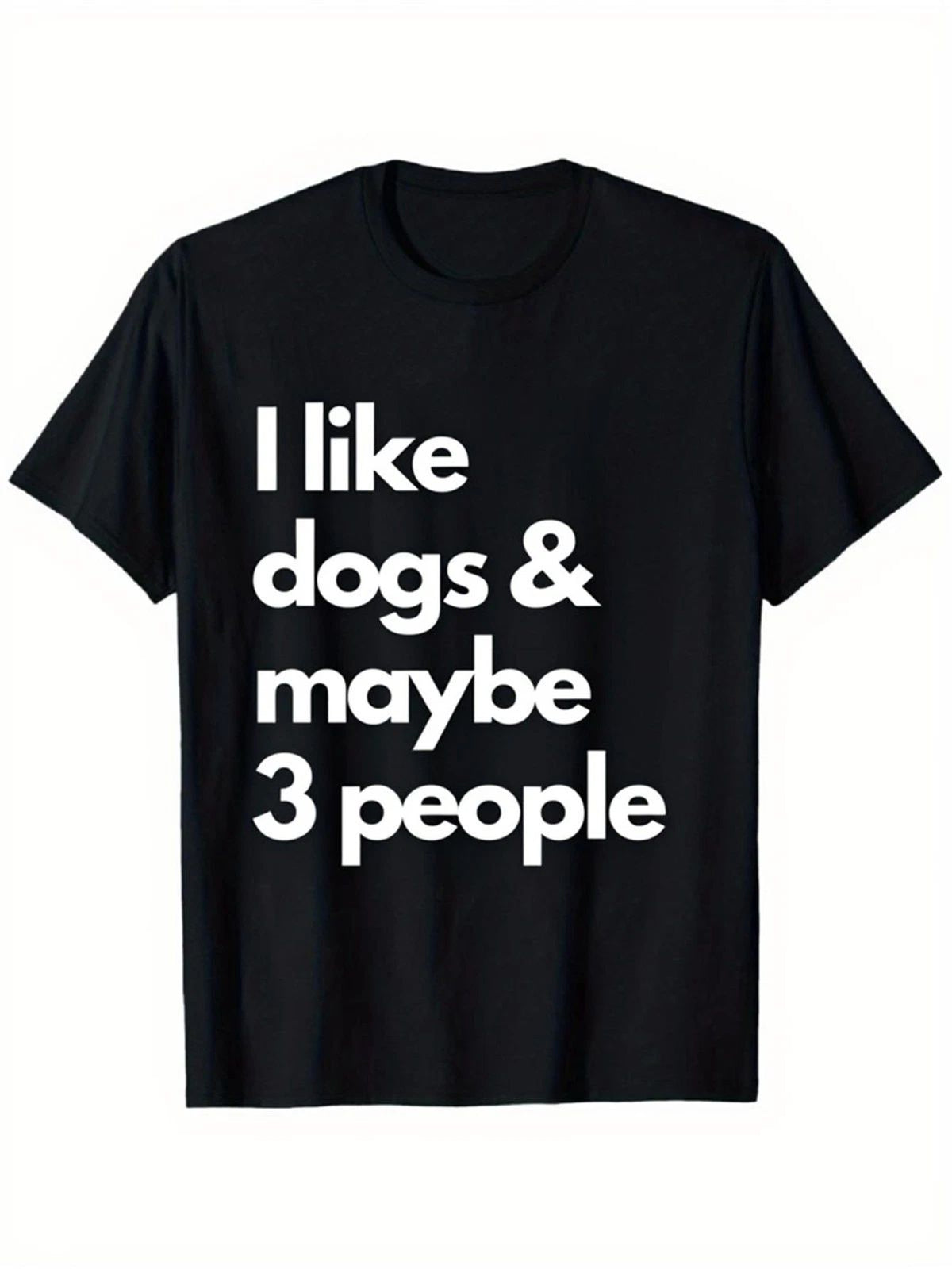 Fun Dog Lover - Black Crew Neck with White Print I Like Dogs, Maybe Thr Unisex