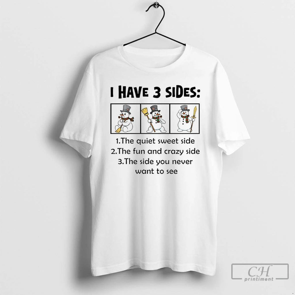 Premium Snowman Christmas I Have 2 Sides The Quiet Sweet Side The Fun And Crazy Unisex