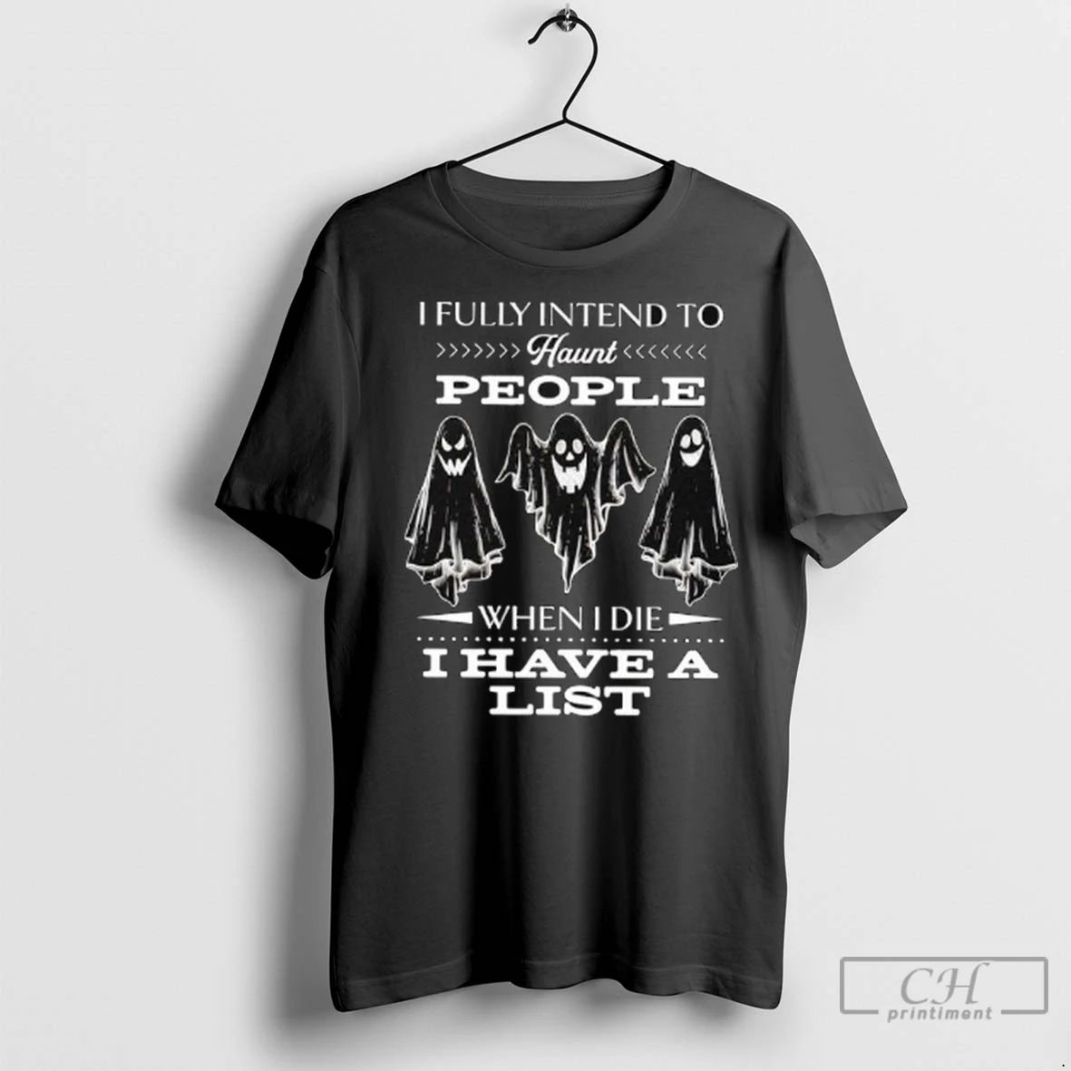Premium I Fully Intend To Haunt People When I Die I Have A List Ladies Unisex