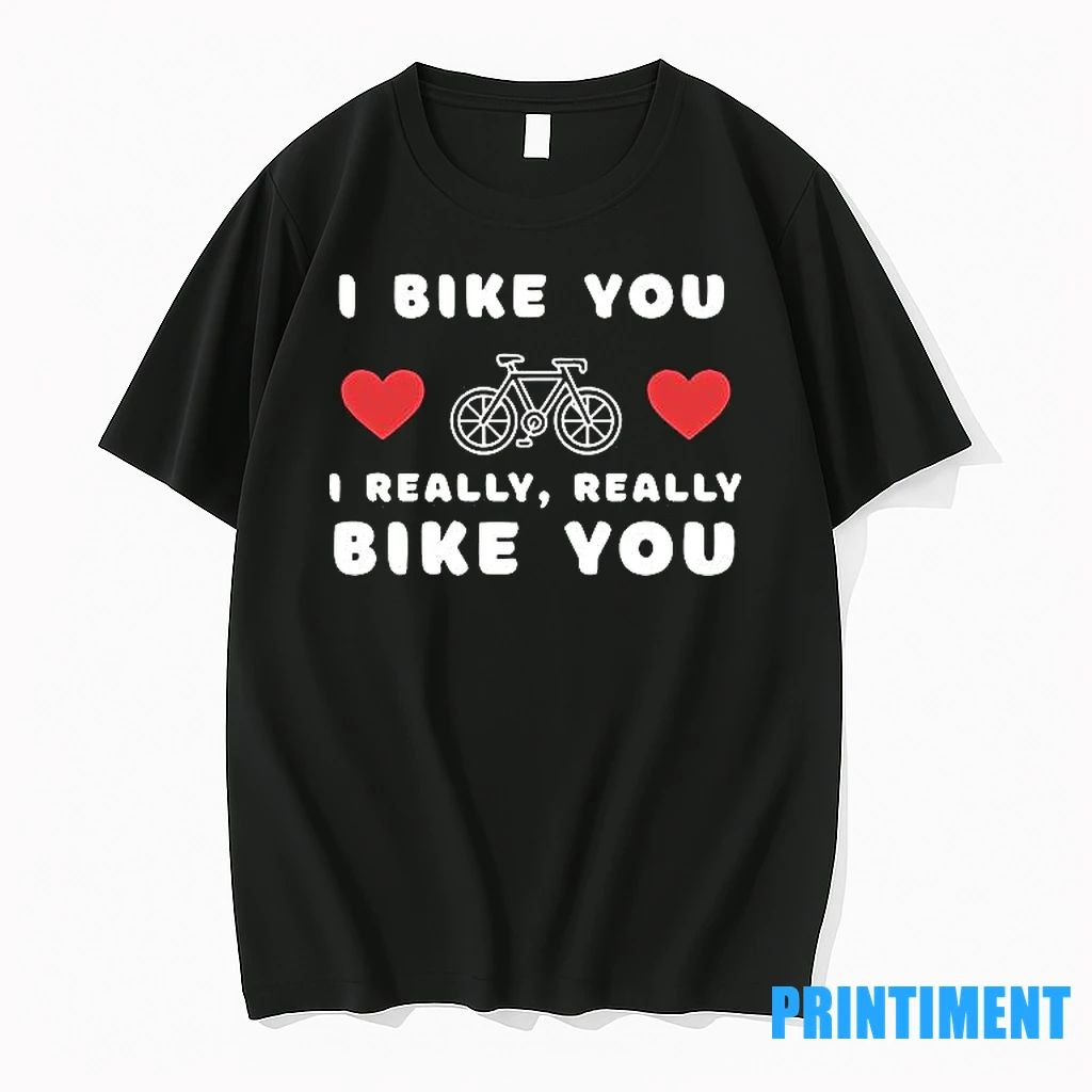 I Bike You I Really Really Bike You Tshirts Sweater Unisex