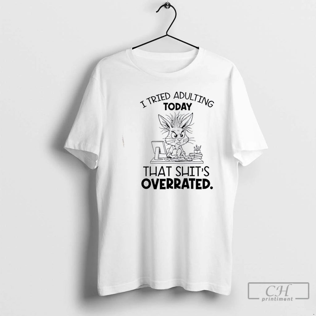 Classic Bunny I Tried Adulting Today That Shits Overrated T Shirts Unisex