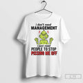 Premium Grinch I Dont Need Management I Just Need People To Stop Pissing Me Off Unisex