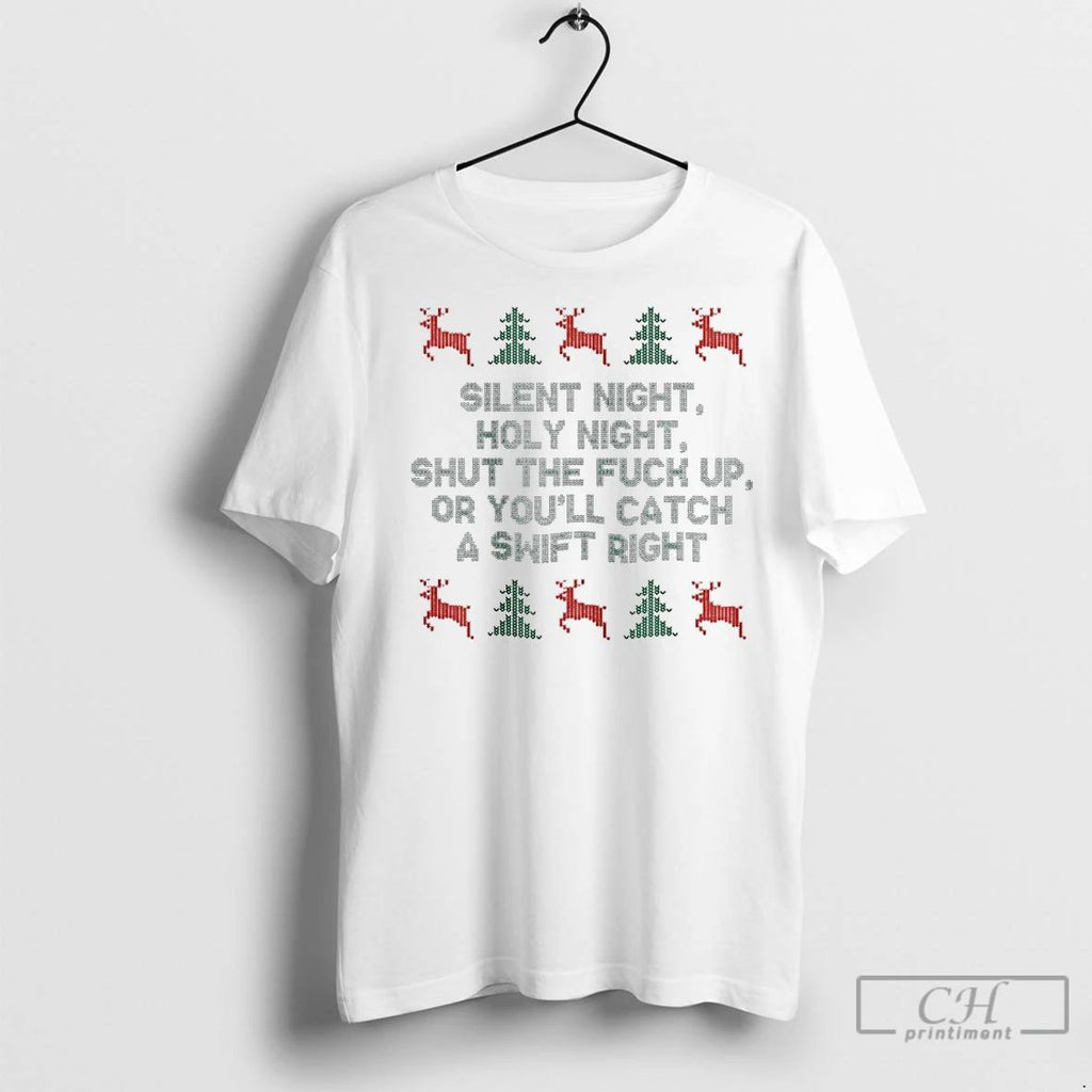 Premium Silent Night Holy Night Shut The Fuck Up Or Youll Catch A Swift Right Unisex