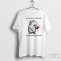 Classic Capybara Wine Because Its Not Good To Keep Things Bottled Up T Shirts Unisex