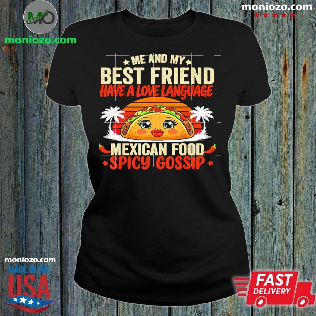 Best Friends Love Language Mexican Food And Spicy Gossip Shirt Unisex
