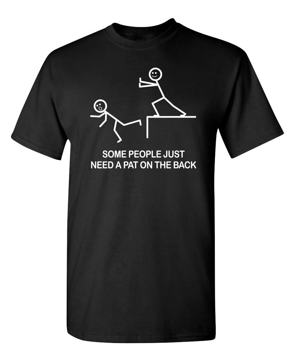 Some People Just Need A Pat On The Sarcastic Humor Graphic Novelty Funny T Shirt Unisex