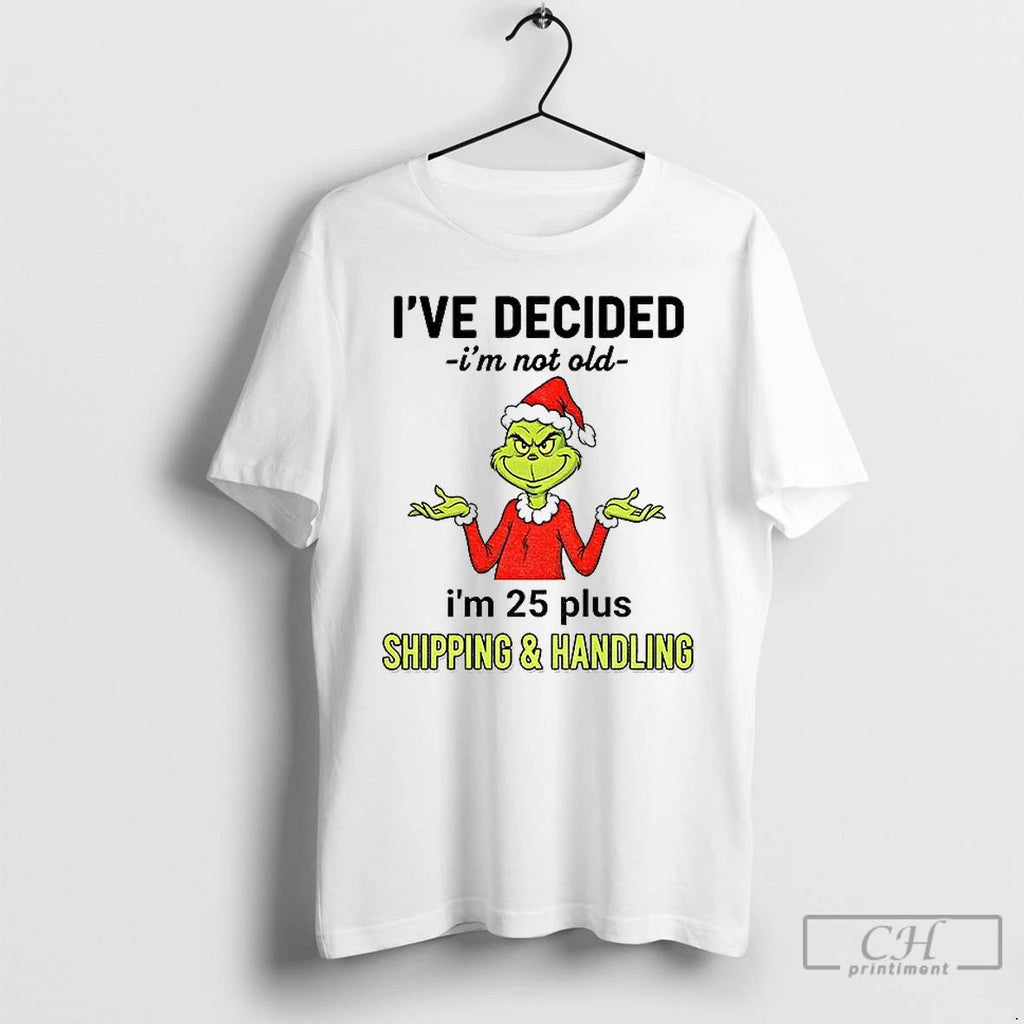 Premium Grinch Santa Hat Ive Decided Im Not Old Im 25 Plus Shipping And Handling Unisex